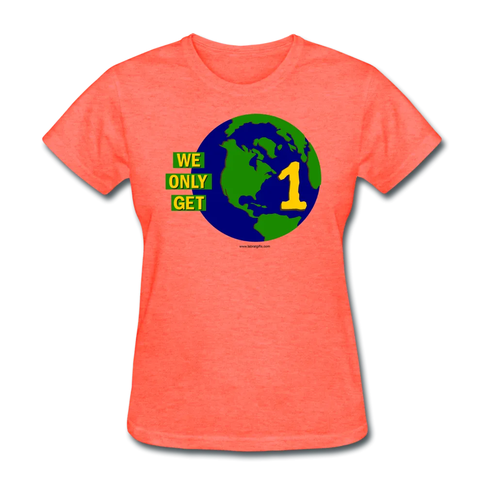 "We Only Get 1 Earth" - Women's T-Shirt